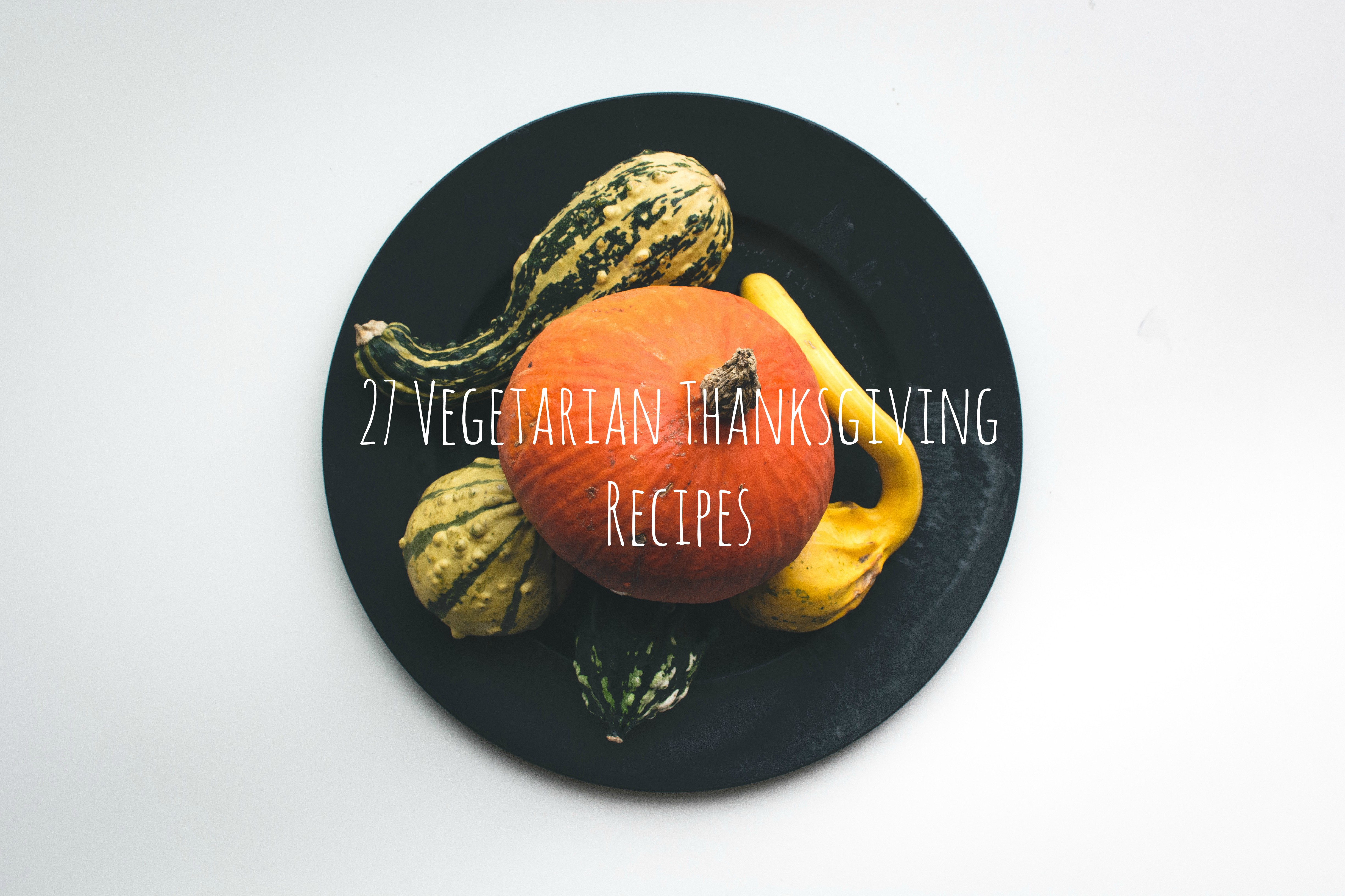 27 vegetarian thanksgiving recipes